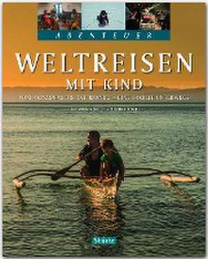 Abenteuer Weltreisen mit Kind - Vom Amazonas bis Kathmandu - Eine Familie unterwegs de Christian Nusch