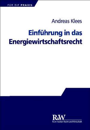 Einführung in das Energiewirtschaftsrecht de Andreas Klees