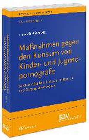 Maßnahmen gegen den Konsum von Kinder- und Jugendpornografie de Hendrik Wieduwilt