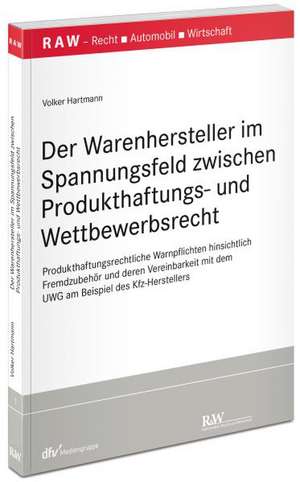 Der Warenhersteller im Spannungsfeld zwischen Produkthaftungs- und Wettbewerbsrecht de Volker Hartmann