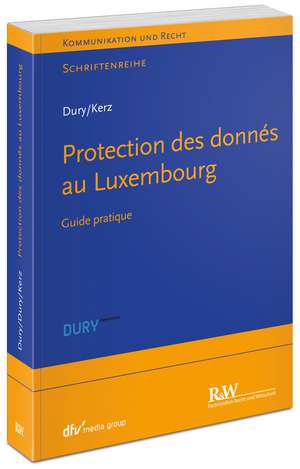 Datenschutz in Luxemburg/ Data Protection in Luxembourg/ Protection des donnés au Luxembourg de Marcus Dury