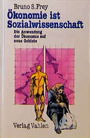 Ökonomie ist Sozialwissenschaft de Bruno S. Frey