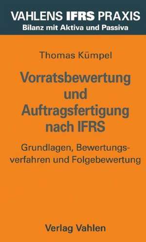 Vorratsbewertung und Auftragsfertigung nach IFRS de Thomas Kümpel