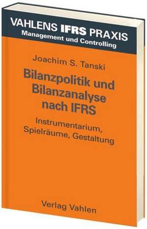 Bilanzpolitik und Bilanzanalyse nach IFRS de Joachim S. Tanski