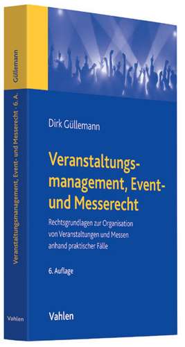 Veranstaltungsmanagement, Event- und Messerecht de Dirk Güllemann