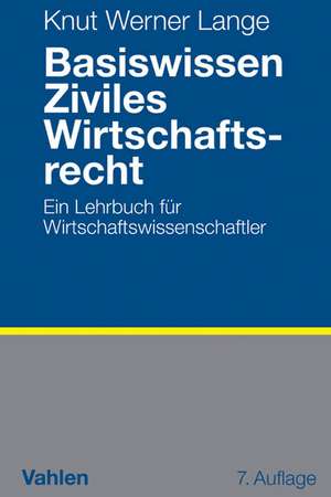 Basiswissen Ziviles Wirtschaftsrecht de Knut Werner Lange