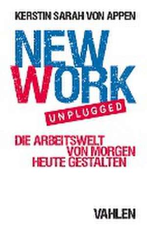 New Work. Unplugged de Kerstin von Appen