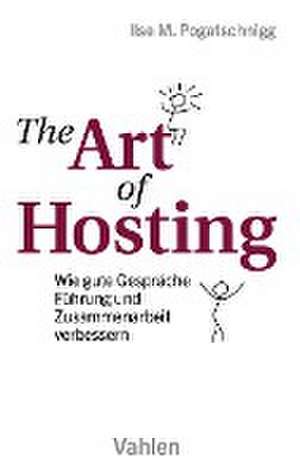 The Art of Hosting de Ilse M. Pogatschnigg