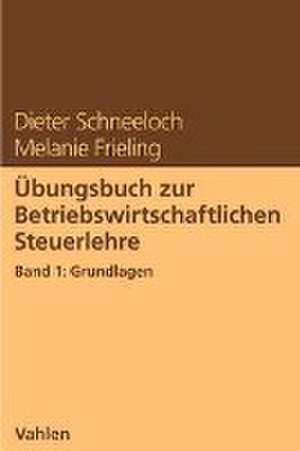 Übungsbuch zur Betriebswirtschaftlichen Steuerlehre Band 1: Grundlagen de Dieter Schneeloch