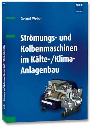 Strömungs- und Kolbenmaschinen im Kälte-/Klima-Anlagenbau de Gernot Weber