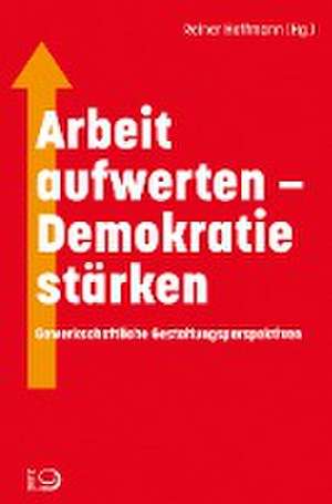 Arbeit aufwerten - Demokratie stärken de Reiner Hoffmann