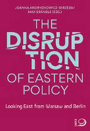 The Disruption of Eastern Policy de Joanna Andrychowicz-Skrzeba