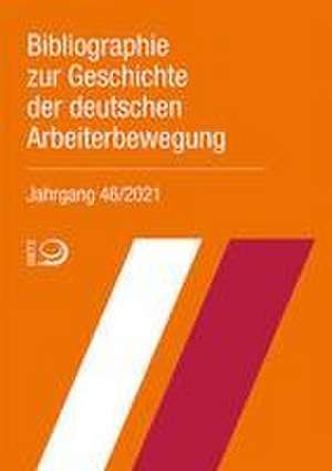 Bibliographie Gesch. dt. Arbeiterbewegung 46/2021