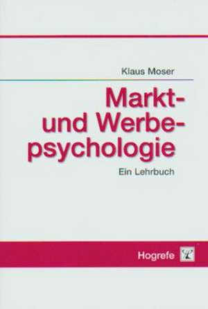 Markt- und Werbepsychologie de Klaus Moser