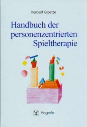 Handbuch der personenzentrierten Spieltherapie de Herbert Goetze