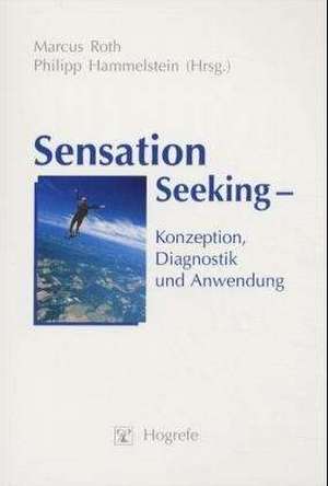 Sensation Seeking - Konzeption, Diagnostik und Anwendung de Marcus Roth