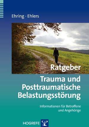 Ratgeber Trauma und Posttraumatische Belastungsstörung de Thomas Ehring