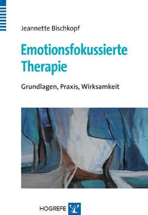 Emotionsfokussierte Therapie de Jeannette Bischkopf