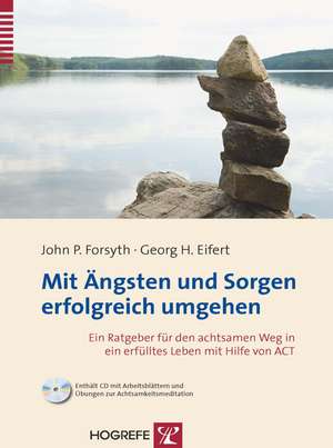 Mit Ängsten und Sorgen erfolgreich umgehen de John P. Forsyth