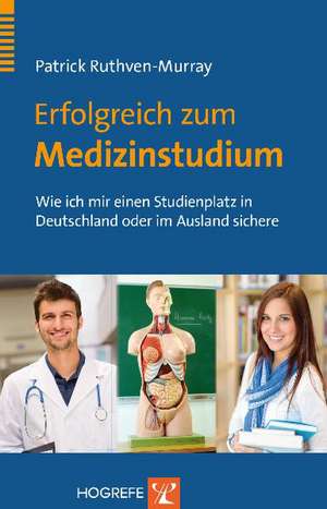 Erfolgreich zum Medizinstudium de Patrick Ruthven-Murray