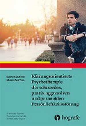 Klärungsorientierte Psychotherapie der schizoiden, passiv-aggressiven und paranoiden Persönlichkeitsstörung de Rainer Sachse