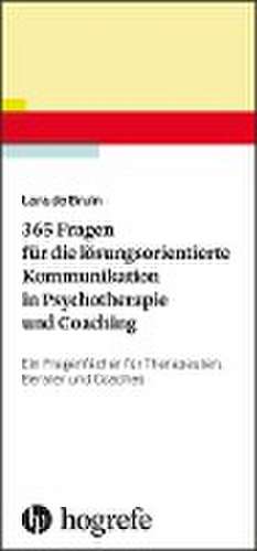 365 Fragen für die lösungsorientierte Kommunikation in Psychotherapie und Coaching de Lara de Bruin