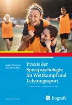 Praxis der Sportpsychologie im Wettkampf und Leistungssport de Jürgen Beckmann