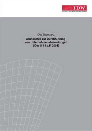 IDW Standard: Grundsätze zur Durchführung von Unternehmensbewertungen