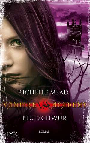 Vampire Academy - Blutschwur de Richelle Mead