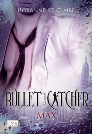 Bullet Catcher 02. Max de Roxanne St Claire