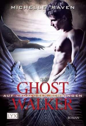 Ghostwalker 03. Auf lautlosen Schwingen de Michelle Raven