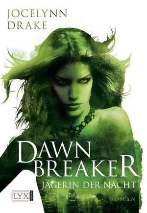 Jägerin der Nacht 03. Dawnbreaker de Jocelynn Drake