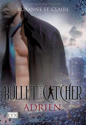 Bullet Catcher 04. Adrian de Roxanne St Claire