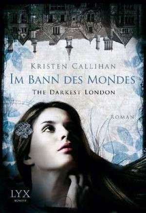 The Darkest London - Im Bann des Mondes de Kristen Callihan