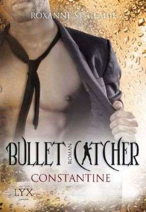 Bullet Catcher 08. Constantine de Roxanne St Claire