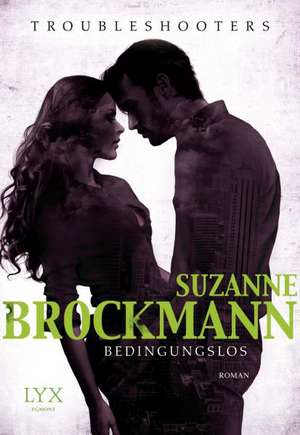 Troubleshooters - Bedingungslos de Suzanne Brockmann