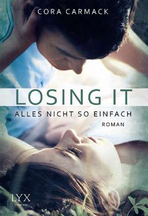 Losing it - Alles nicht so einfach de Cora Carmack