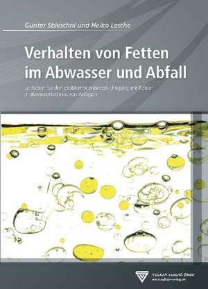 Verhalten von Fetten im Abwasser und Abfall de Günter Sbieschni