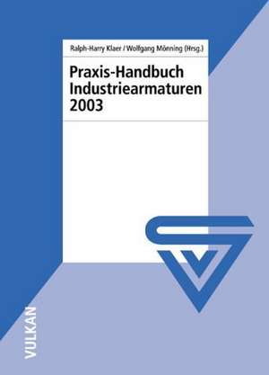 Praxis-Handbuch Industriearmaturen 2003 de Ralph-Harry Klaer