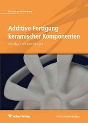 Additive Fertigung keramischer Komponenten de Wolfgang Kollenberg