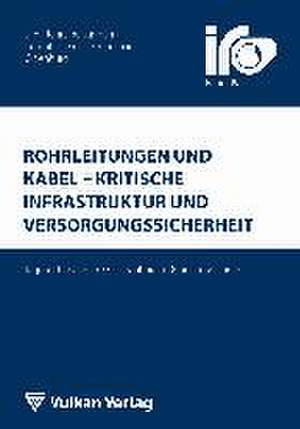 Rohrleitungen und Kabel - Kritische Infrastruktur und Versorgungssicherheit de Thomas Wegener