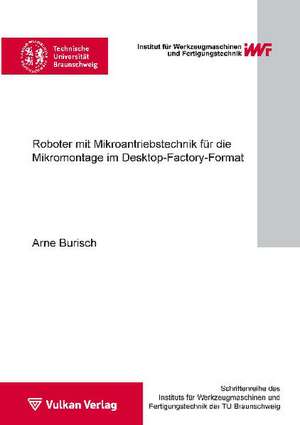 Roboter mit Mikroantriebstechnik für die Mikromontage im Desktop-Factory-Format de Arne Burisch