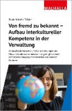 Von fremd zu bekannt - Aufbau interkultureller Kompetenz in der Verwaltung de Beate Antonie Tröster