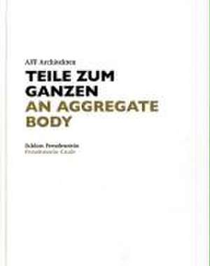 AFF Architekten. Teile zum Ganzen/ AFF Architects: An Aggregate Body de Hans-Christian Schink