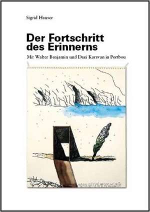 Der Fortschritt des Erinnerns de Sigrid Hauser