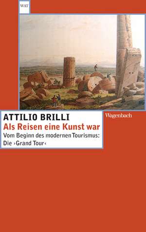 Als Reisen eine Kunst war de Attilio Brilli