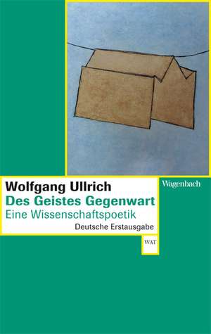 Des Geistes Gegenwart de Wolfgang Ullrich