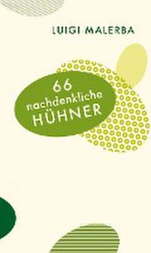 66 nachdenkliche Hühner de Luigi Malerba