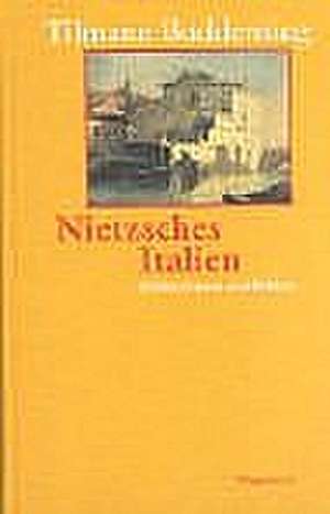 Nietzsches Italien de Tilmann Buddensieg