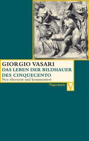 Das Leben der Bildhauer des Cinquecento de Giorgio Vasari